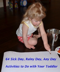 64 Sick Day, Rainy Day, Any Day Activities to Do with Your Toddler